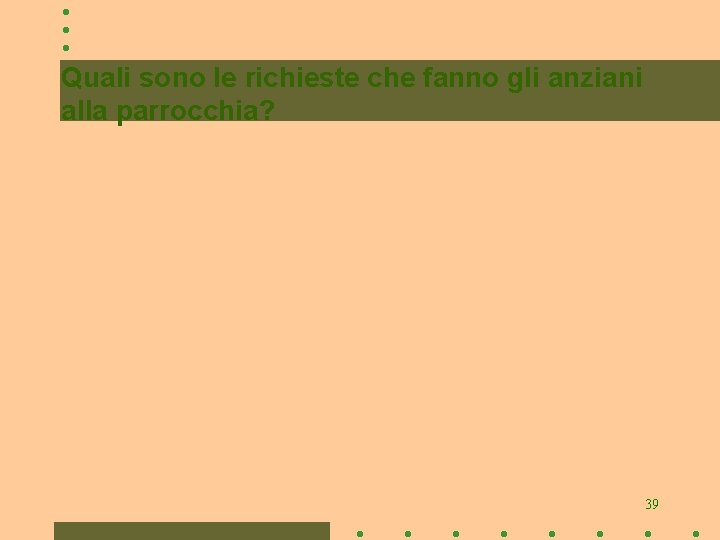 Quali sono le richieste che fanno gli anziani alla parrocchia? 39 