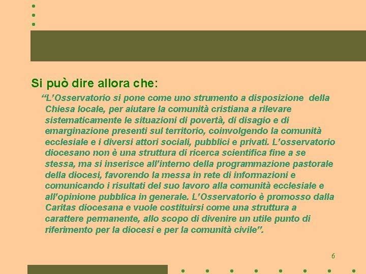 Si può dire allora che: “L’Osservatorio si pone come uno strumento a disposizione della