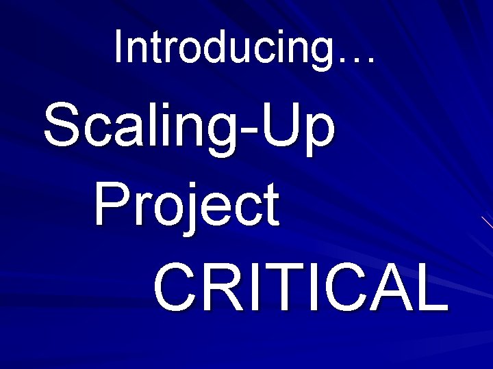 Introducing… Scaling-Up Project CRITICAL 