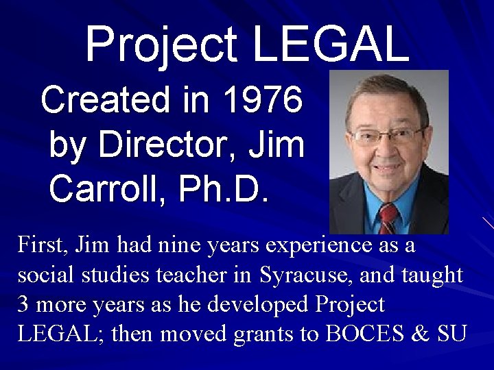 Project LEGAL Created in 1976 by Director, Jim Carroll, Ph. D. First, Jim had