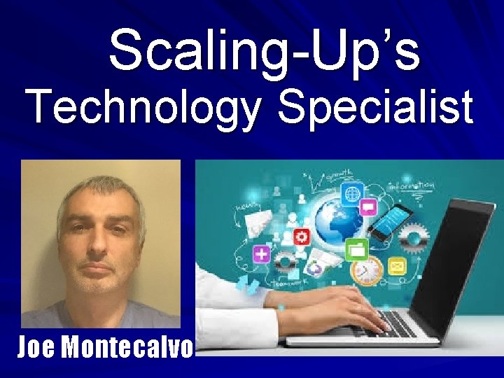 Scaling-Up’s Technology Specialist Joe Montecalvo 