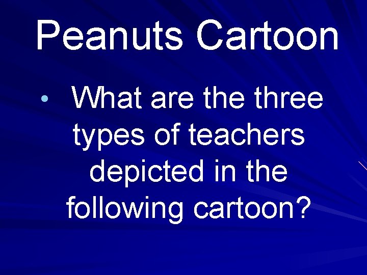 Peanuts Cartoon • What are three types of teachers depicted in the following cartoon?