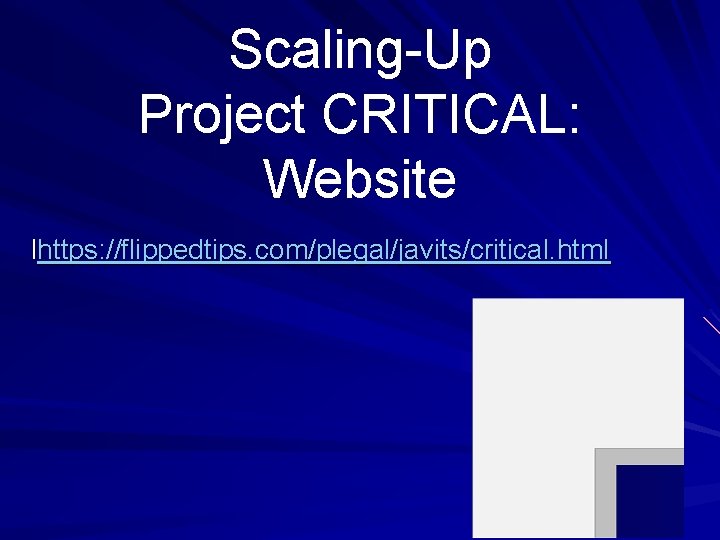 Scaling-Up Project CRITICAL: Website lhttps: //flippedtips. com/plegal/javits/critical. html 