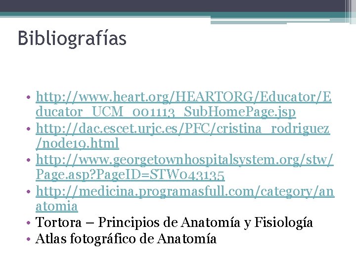 Bibliografías • http: //www. heart. org/HEARTORG/Educator/E ducator_UCM_001113_Sub. Home. Page. jsp • http: //dac. escet.