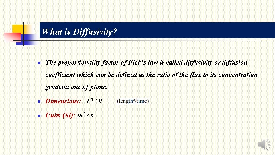 What is Diffusivity? n The proportionality factor of Fick’s law is called diffusivity or