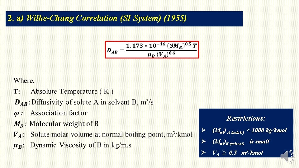 2. a) Wilke-Chang Correlation (SI System) (1955) Restrictions: Ø (Mwt) A (solute) < 1000