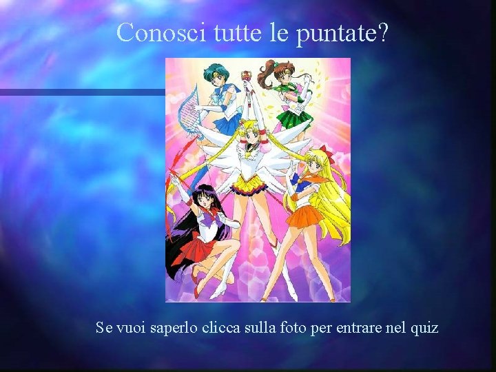 Conosci tutte le puntate? Se vuoi saperlo clicca sulla foto per entrare nel quiz