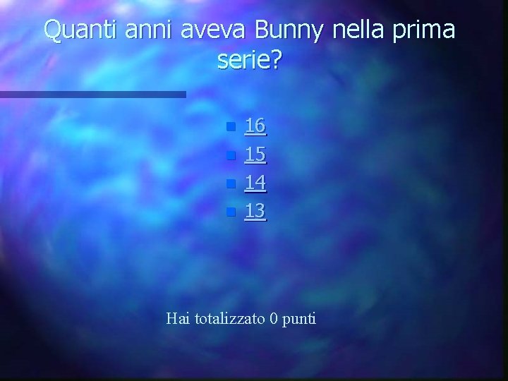 Quanti anni aveva Bunny nella prima serie? n n 16 15 14 13 Hai