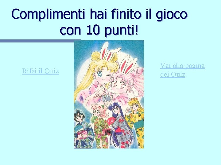 Complimenti hai finito il gioco con 10 punti! Rifai il Quiz Vai alla pagina