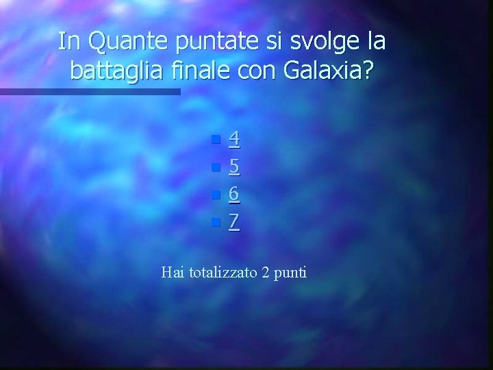 In Quante puntate si svolge la battaglia finale con Galaxia? n n 4 5