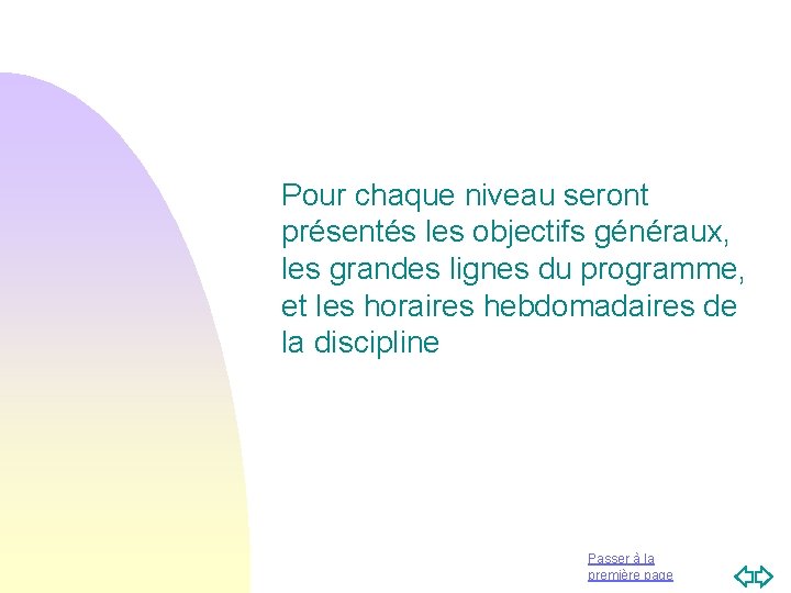 Pour chaque niveau seront présentés les objectifs généraux, les grandes lignes du programme, et