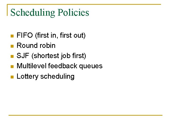 Scheduling Policies n n n FIFO (first in, first out) Round robin SJF (shortest