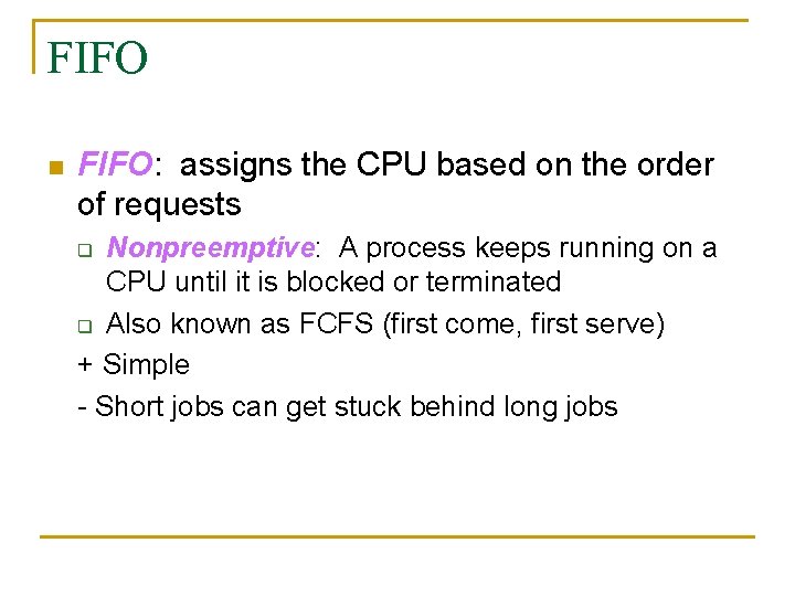 FIFO n FIFO: assigns the CPU based on the order of requests Nonpreemptive: A