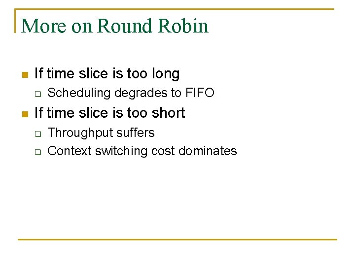 More on Round Robin n If time slice is too long q n Scheduling