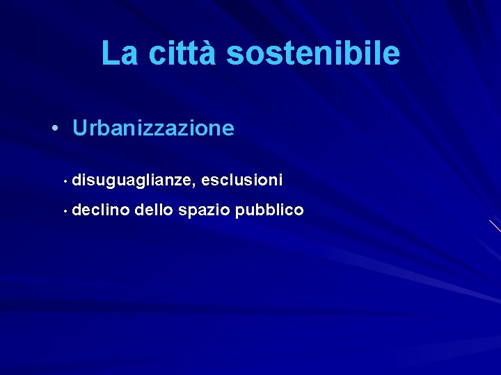 La città sostenibile • Urbanizzazione • disuguaglianze, • declino esclusioni dello spazio pubblico 