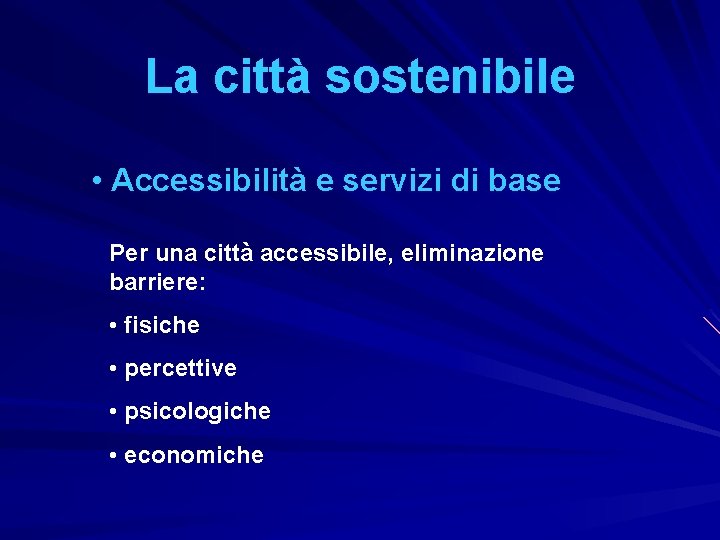 La città sostenibile • Accessibilità e servizi di base Per una città accessibile, eliminazione