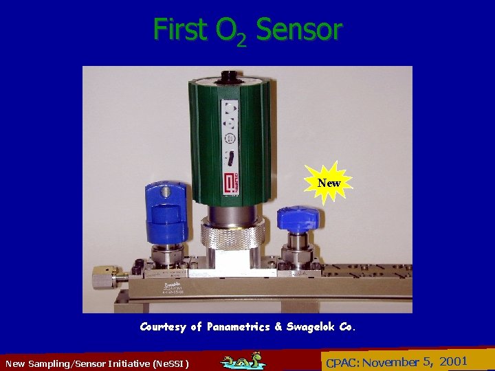 First O 2 Sensor New Courtesy of Panametrics & Swagelok Co. New Sampling/Sensor Initiative