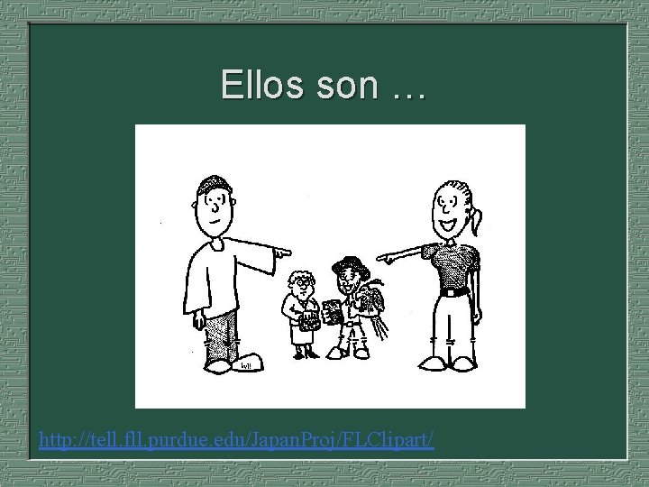 Ellos son … http: //tell. fll. purdue. edu/Japan. Proj/FLClipart/ 