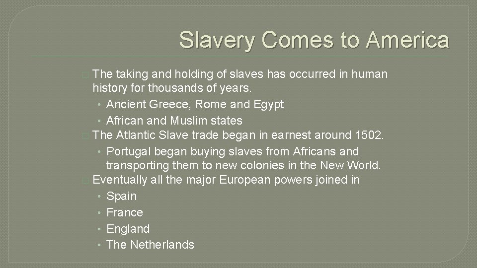 Slavery Comes to America The taking and holding of slaves has occurred in human