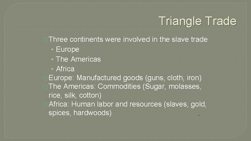 Triangle Trade � Three continents were involved in the slave trade • Europe •