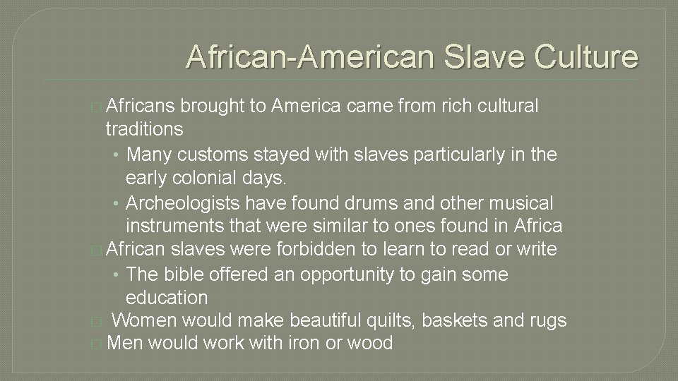 African-American Slave Culture � Africans brought to America came from rich cultural traditions •