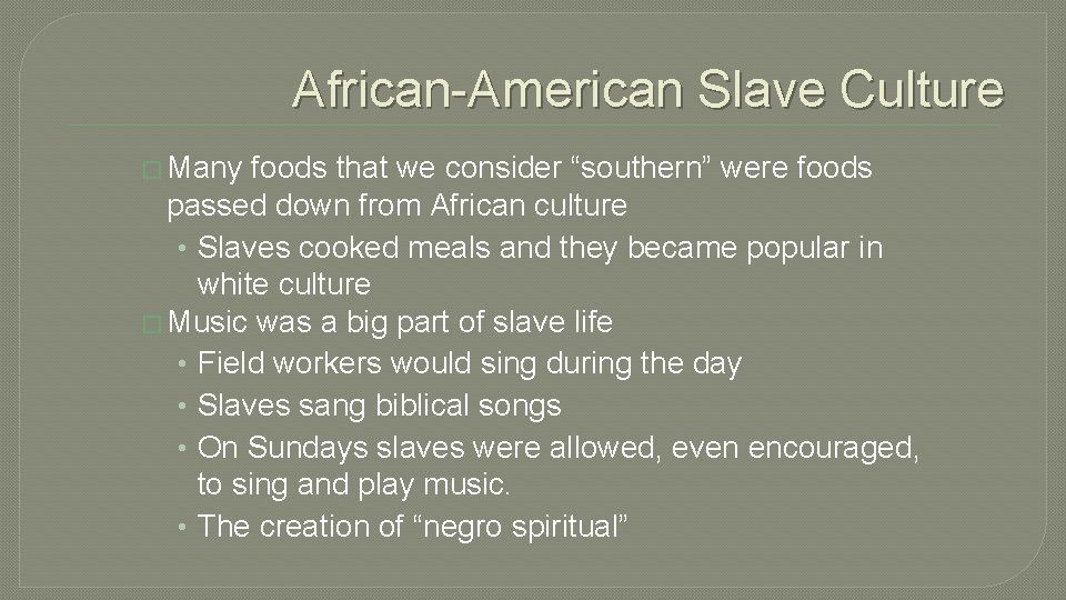 African-American Slave Culture � Many foods that we consider “southern” were foods passed down