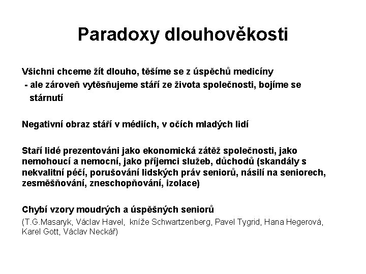 Paradoxy dlouhověkosti Všichni chceme žít dlouho, těšíme se z úspěchů medicíny - ale zároveň