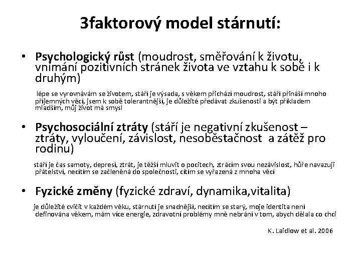 3 faktorový model stárnutí: • Psychologický růst (moudrost, směřování k životu, vnímání pozitivních stránek