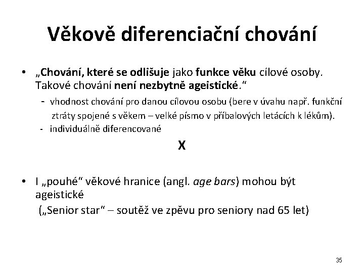 Věkově diferenciační chování • „Chování, které se odlišuje jako funkce věku cílové osoby. Takové