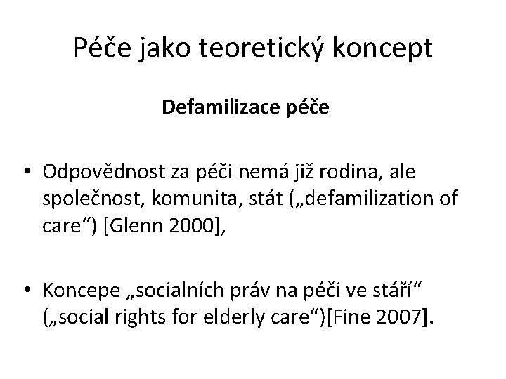 Péče jako teoretický koncept Defamilizace péče • Odpovědnost za péči nemá již rodina, ale