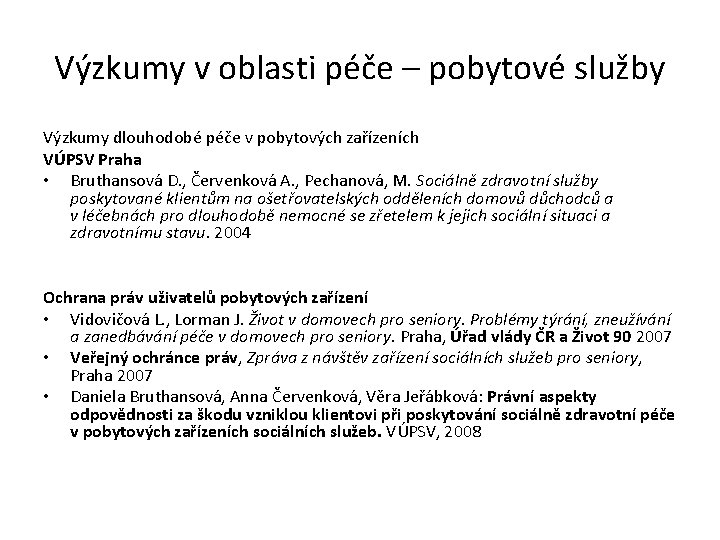 Výzkumy v oblasti péče – pobytové služby Výzkumy dlouhodobé péče v pobytových zařízeních VÚPSV