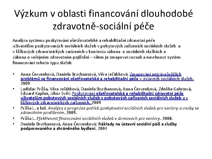 Výzkum v oblasti financování dlouhodobé zdravotně-sociální péče Analýza systému poskytování ošetřovatelské a rehabilitační zdravotní