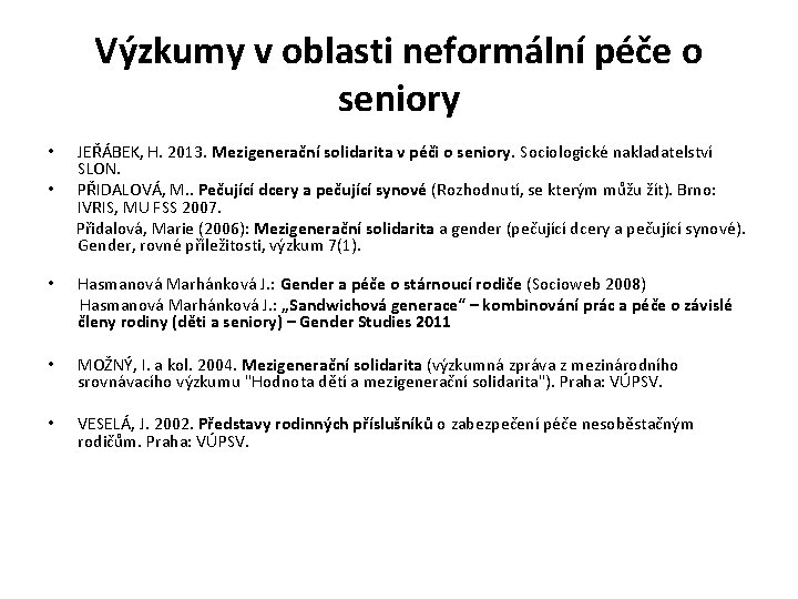 Výzkumy v oblasti neformální péče o seniory • • JEŘÁBEK, H. 2013. Mezigenerační solidarita