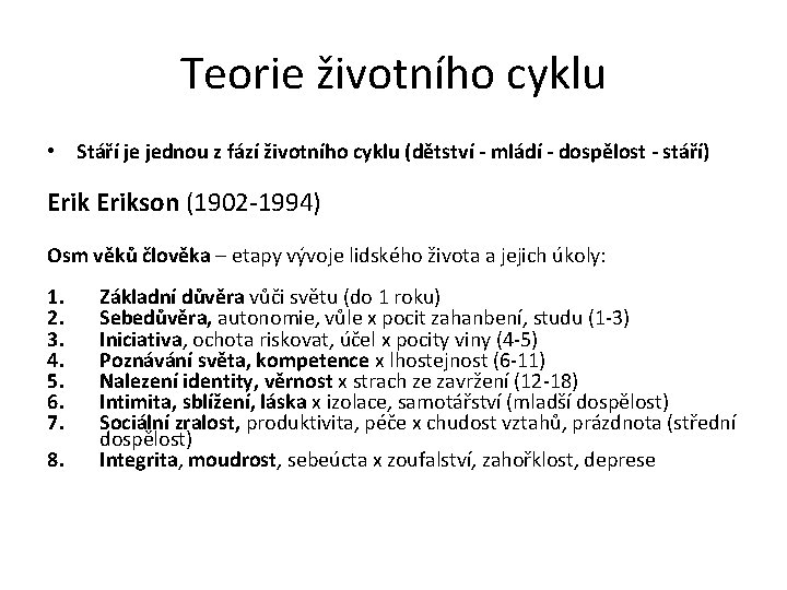 Teorie životního cyklu • Stáří je jednou z fází životního cyklu (dětství - mládí