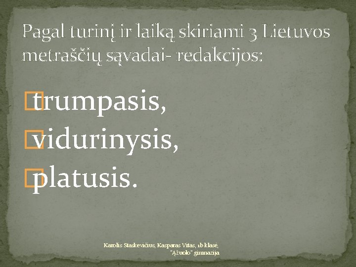 Pagal turinį ir laiką skiriami 3 Lietuvos metraščių sąvadai- redakcijos: � trumpasis, � vidurinysis,