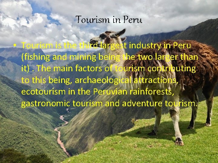 Tourism in Peru • Tourism is the third largest industry in Peru (fishing and