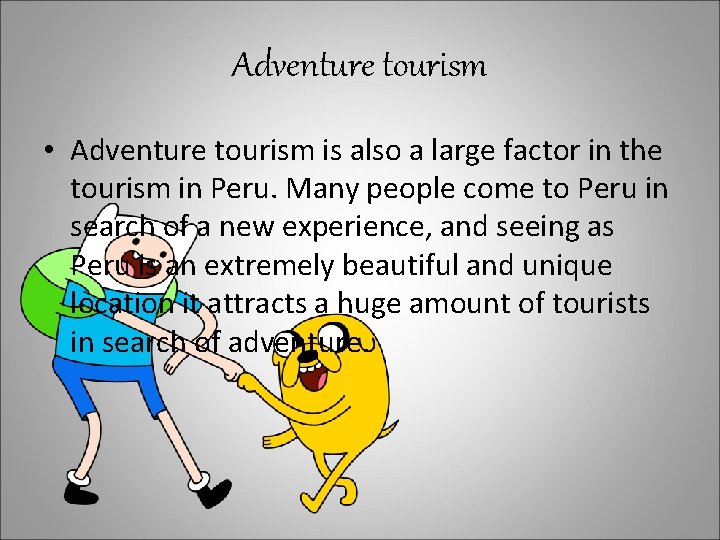 Adventure tourism • Adventure tourism is also a large factor in the tourism in