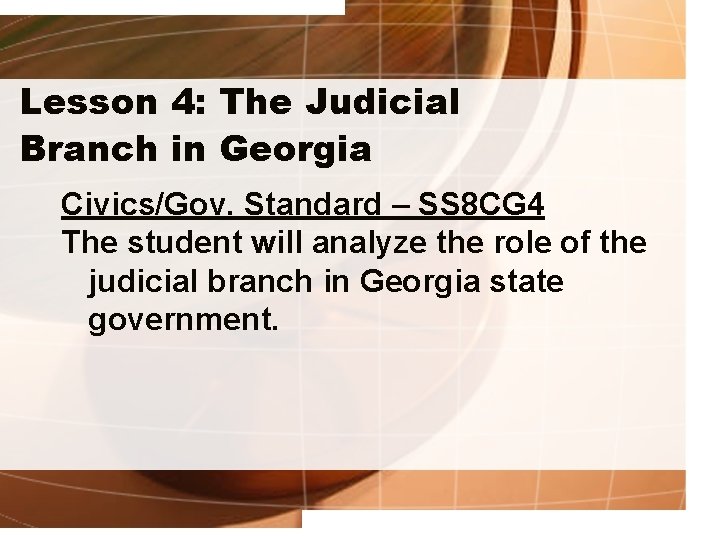 Lesson 4: The Judicial Branch in Georgia Civics/Gov. Standard – SS 8 CG 4