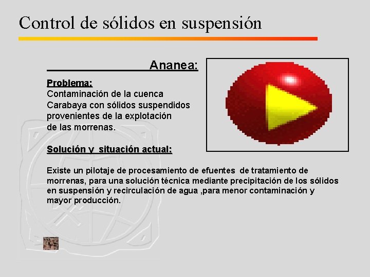 Control de sólidos en suspensión Ananea: Problema: Contaminación de la cuenca Carabaya con sólidos