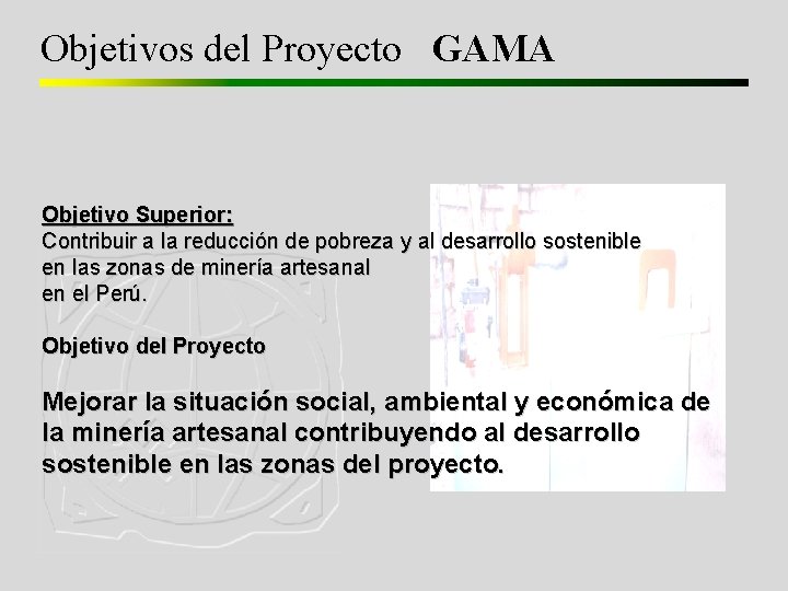 Objetivos del Proyecto GAMA Objetivo Superior: Contribuir a la reducción de pobreza y al