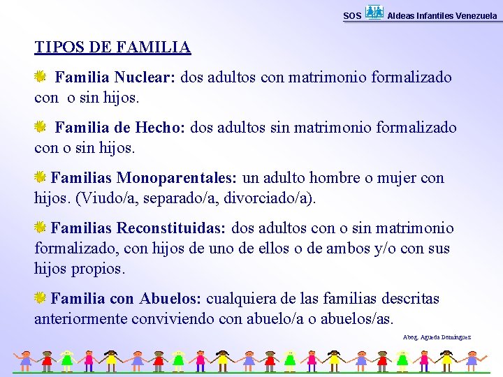 SOS Aldeas Infantiles Venezuela TIPOS DE FAMILIA Familia Nuclear: dos adultos con matrimonio formalizado