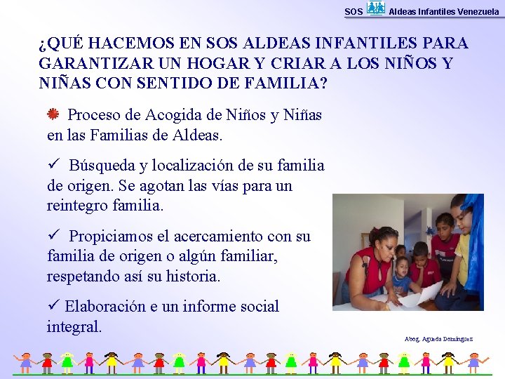 SOS Aldeas Infantiles Venezuela ¿QUÉ HACEMOS EN SOS ALDEAS INFANTILES PARA GARANTIZAR UN HOGAR
