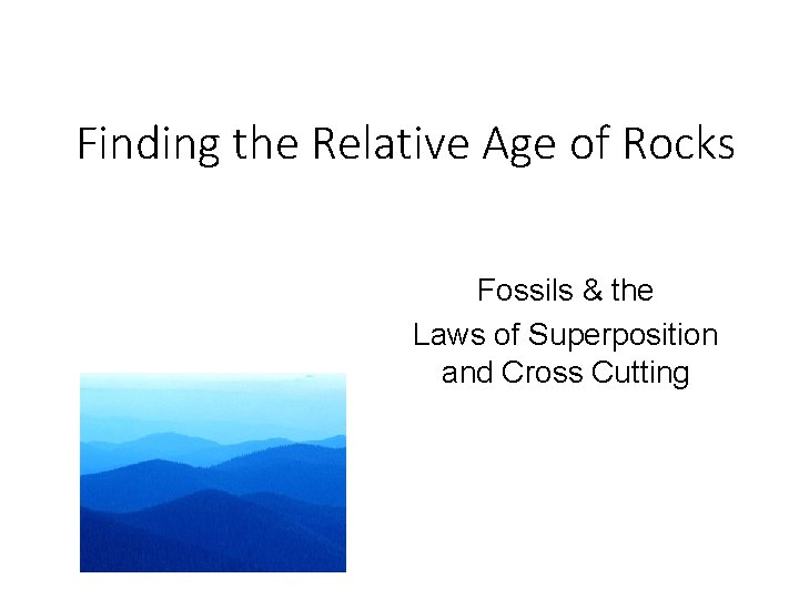 Finding the Relative Age of Rocks Fossils & the Laws of Superposition and Cross