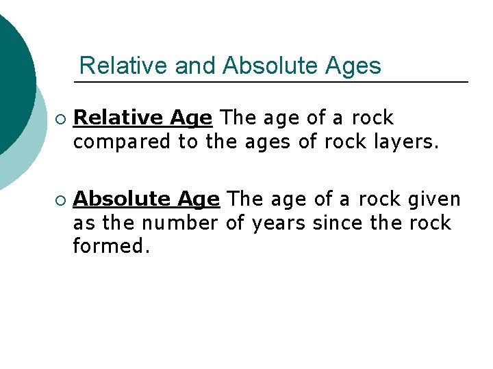 Relative and Absolute Ages ¡ ¡ Relative Age The age of a rock compared