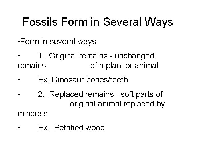 Fossils Form in Several Ways • Form in several ways • 1. Original remains