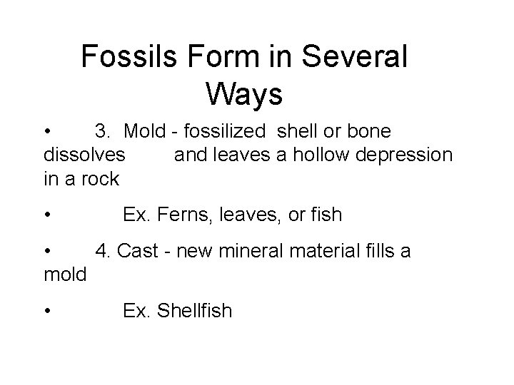 Fossils Form in Several Ways • 3. Mold - fossilized shell or bone dissolves