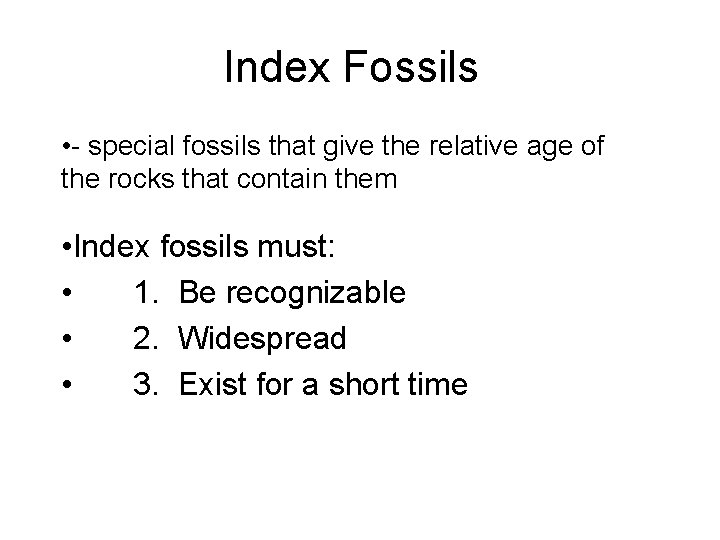 Index Fossils • - special fossils that give the relative age of the rocks