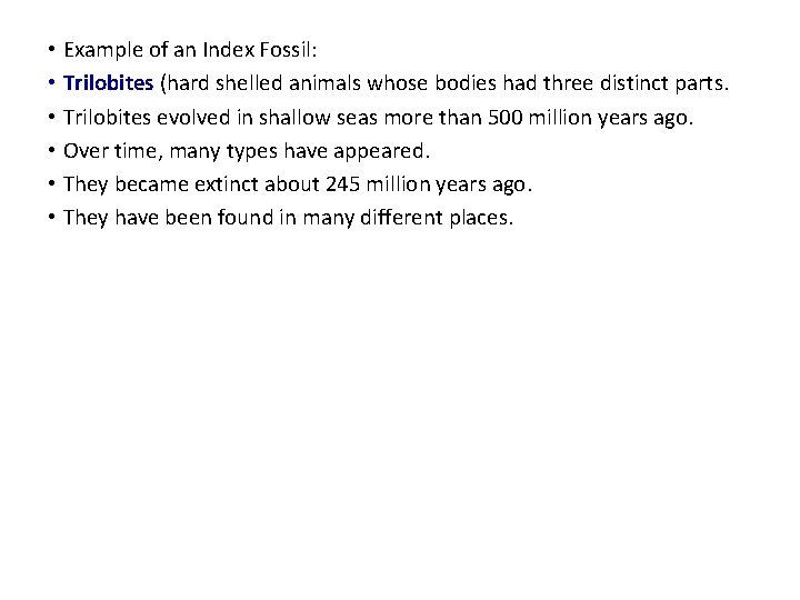  • Example of an Index Fossil: • Trilobites (hard shelled animals whose bodies