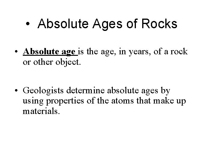  • Absolute Ages of Rocks • Absolute age is the age, in years,