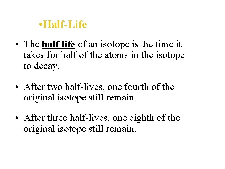  • Half-Life • The half-life of an isotope is the time it takes